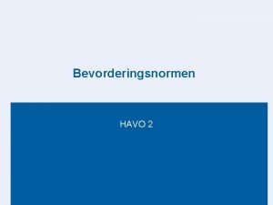 Bevorderingsnormen HAVO 2 Hoe werkt het Nederlands Engels
