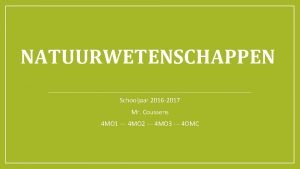 NATUURWETENSCHAPPEN Schooljaar 2016 2017 Mr Coussens 4 MO