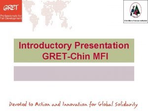 Date Lieu Introductory Presentation GRETChin MFI Background of