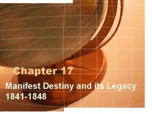Chapter 17 Manifest Destiny and its Legacy 1841