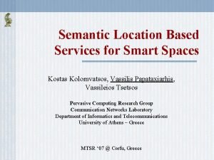 Semantic Location Based Services for Smart Spaces Kostas