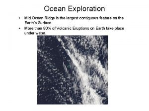 Ocean Exploration Mid Ocean Ridge is the largest