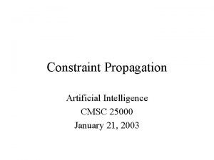 Constraint Propagation Artificial Intelligence CMSC 25000 January 21