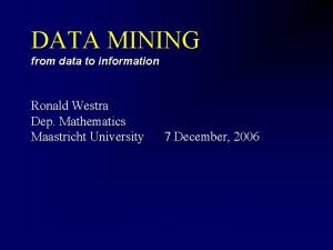 DATA MINING from data to information Ronald Westra