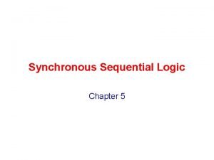 Synchronous Sequential Logic Chapter 5 Other Flip Flops