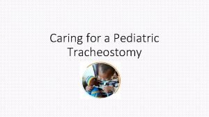 Caring for a Pediatric Tracheostomy Anatomy of a