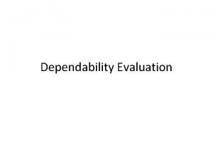 Dependability Evaluation Techniques for Dependability Evaluation The dependability