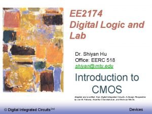 EE 2174 Digital Logic and Lab Dr Shiyan