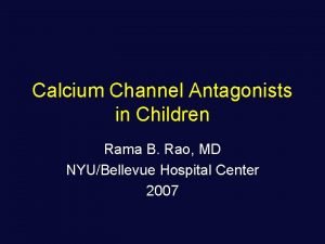 Calcium Channel Antagonists in Children Rama B Rao