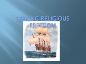 SEEKING RELIGIOUS FREEDOM Key WordsTerms Pilgrims The founders