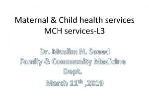Maternal Child health services MCH servicesL 3 Dr