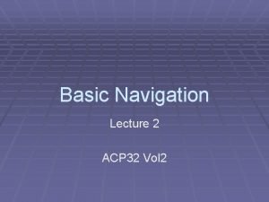 Basic Navigation Lecture 2 ACP 32 Vol 2