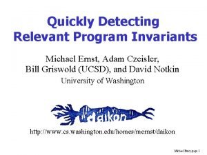 Quickly Detecting Relevant Program Invariants Michael Ernst Adam