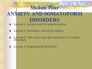 Module Four ANXIETY AND SOMATOFORM DISORDERS n Lesson