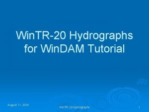 Win TR20 Hydrographs for Win DAM Tutorial August Win TR20 Hydrographs for Win DAM Tutorial August