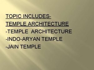 TOPIC INCLUDESTEMPLE ARCHITECTURE INDOARYAN TEMPLE JAIN TEMPLE This