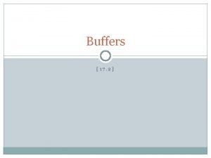 Buffers 17 2 Buffer a solution that resists