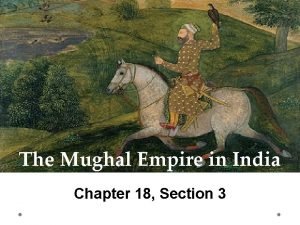 Chapter 18 section 3 the mughal empire in india