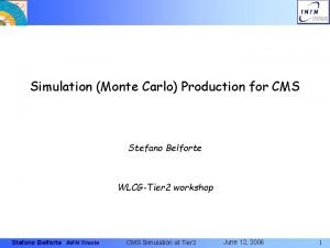 Simulation Monte Carlo Production for CMS Stefano Belforte