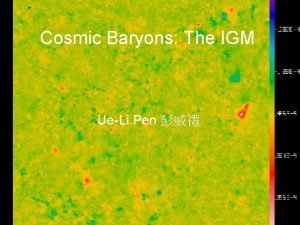 Cosmic Baryons The IGM UeLi Pen Overview History