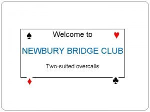 Welcome to NEWBURY BRIDGE CLUB Twosuited overcalls Two