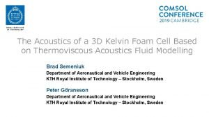 The Acoustics of a 3 D Kelvin Foam