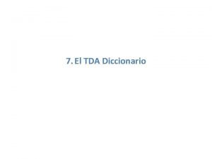 7 El TDA Diccionario Qu es un Diccionario