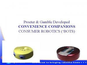 Procter Gamble Developed CONVENIENCE COMPANIONS CONSUMER ROBOTICS BOTS