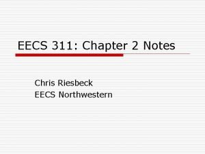 EECS 311 Chapter 2 Notes Chris Riesbeck EECS