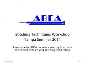 Stitching Techniques Workshop Tampa Seminar 2014 A resource