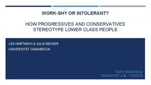 WORKSHY OR INTOLERANT HOW PROGRESSIVES AND CONSERVATIVES STEREOTYPE