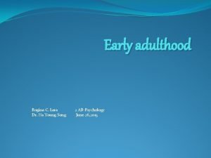 Early adulthood Rogina C Lara Dr Ha Young