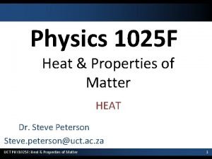 Physics 1025 F Heat Properties of Matter HEAT