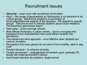 Recruitment Issues Diversity major issue with recruitment of