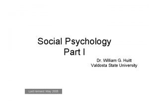 Social Psychology Part I Dr William G Huitt