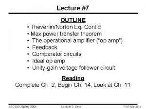 Lecture 7 OUTLINE TheveninNorton Eq Contd Max power