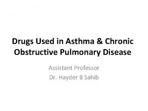 Drugs Used in Asthma Chronic Obstructive Pulmonary Disease
