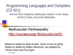 Programming Languages and Compilers CS 421 9 and