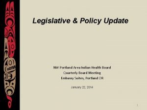 Legislative Policy Update NW Portland Area Indian Health
