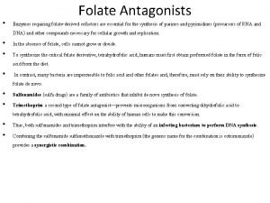 Folate Antagonists Enzymes requiring folatederived cofactors are essential