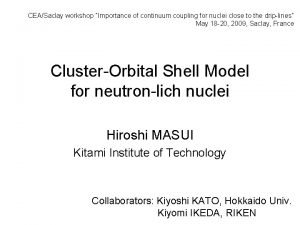 CEASaclay workshop Importance of continuum coupling for nuclei