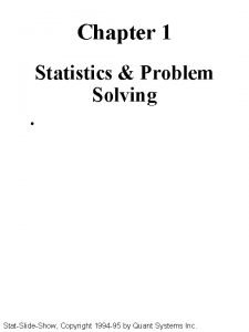Chapter 1 Statistics Problem Solving StatSlideShow Copyright 1994