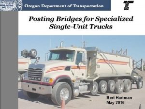 Posting Bridges for Specialized SingleUnit Trucks Bert Hartman