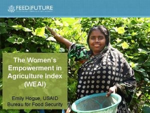 The Womens Empowerment in Agriculture Index WEAI Emily