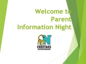 Welcome to Parent Information Night 1 2 Our