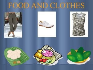 FOOD AND CLOTHES FOOD I cant imagine starting