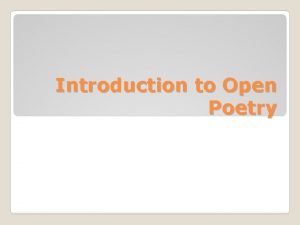 Introduction to Open Poetry Openform poetry rejects the