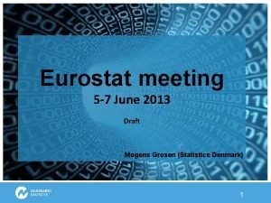 Eurostat meeting 5 7 June 2013 Draft Mogens
