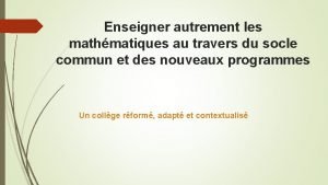 Enseigner autrement les mathmatiques au travers du socle