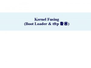 Kernel Fusing Boot Loader tftp Contents JTAG Interface